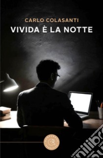 Vivida è la notte libro di Colasanti Carlo