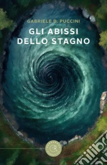 Gli abissi dello stagno libro di Puccini Gabriele Donato