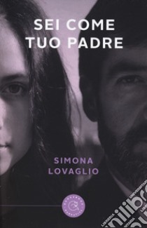 Sei come tuo padre libro di Lovaglio Simona