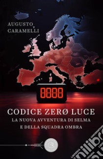 Codice Zero Luce. La nuova avventura di Selma e della squadra Ombra libro di Caramelli Augusto