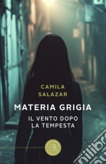 Materia grigia. Il vento dopo la tempesta libro di Salazar Camila