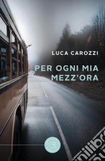 Per ogni mia mezz'ora libro di Carozzi Luca