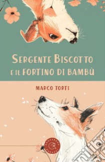 Sergente Biscotto e il fortino di bambù libro di Torti Marco