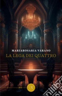 La lega dei Quattro libro di Varano Mariarosaria