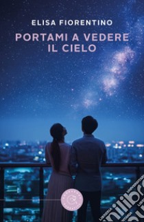 Portami a vedere il cielo libro di Fiorentino Elisa