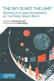 The sky is not the limit. Geopolitics and economics of the new space race libro di Gili Alessandro (cur.)