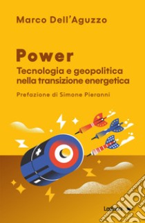 Power. Tecnologia e geopolitica nella transizione energetica libro di Dell'Aguzzo Marco