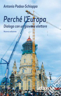 Perché l'Europa. Dialogo con un giovane elettore libro di Padoa Schioppa Antonio