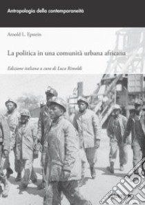 La Politica in una comunità urbana africana libro di Epstein Arnold L.; Rimoldi L. (cur.)