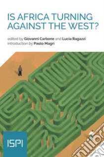 Is Africa turning against the West? libro di Carbone G. (cur.); Ragazzi L. (cur.)