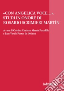 «Con angelica voce...». Studi in onore di Rosario Scrimieri Martín. Ediz. italiana, inglese e spagnola libro di Coriasso Martín-Posadillo C. (cur.); Varela-Portas de Orduña J. (cur.)