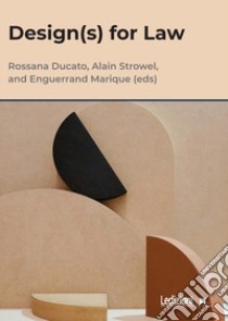 Design(s) for law libro di Ducato R. (cur.); Strowel A. (cur.); Marique E. (cur.)