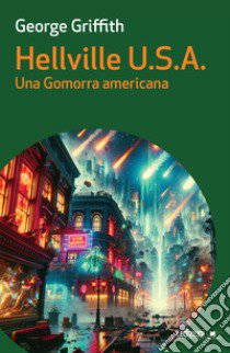 Hellville U.S.A. Una Gomorra americana libro di George Griffith