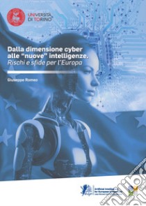 Dalla dimensione cyber alle «nuove» intelligenze. Rischi e sfide per l'Europa libro di Romeo Giuseppe