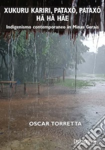 Xukuru Kariri, Pataxó, Pataxó hã hã hãe. Indigenismo contemporaneo in Minas Gerais libro di Torretta Oscar