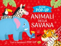 Animali della savana. Allegri pop-up. Ediz. a colori libro