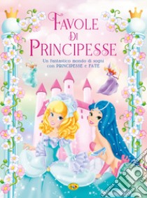 Favole di principesse. Ediz. a colori libro