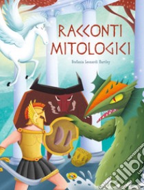 Racconti mitologici. Ediz. a colori libro di Hartley Leonardi Stefania