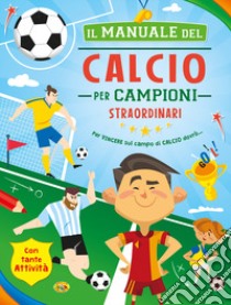 Il manuale del calcio per campioni straordinari libro di Sorrentino Danila