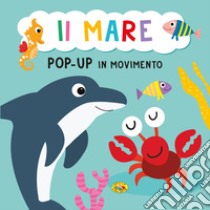 Il mare. Pop-up in movimento. Ediz. a colori libro