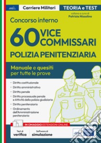 Concorso interno 60 vice Commissari Polizia Penitenziaria. Manuale e quesiti per tutte le prove d'esame. Con espansione online. Con software di simulazione libro