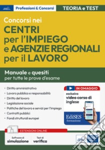 Concorsi nei Centri per l'impiego e Agenzie Regionali per il Lavoro. Manuale per la preparazione. Con espansione online. Con software di simulazione libro