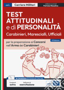 Test attitudinali e di personalità per la preparazione ai concorsi nell'arma dei carabinieri. Carabinieri, ispettori, ufficiali. Con software di simulazione libro di Nissolino P. (cur.)