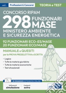 Concorso RIPAM 298 funzionari MASE. 92 funzionari settore scienze economiche e 20 funzionari settore economia e contabilità pubblica. Manuale e quesiti per la prova preselettiva e per la prova scritta. Teoria e test. Con software di simulazione libro