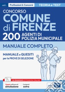 Concorso Comune di Firenze. 200 agenti polizia municipale. Manuale completo. Con software di simulazione libro