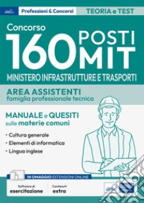 Concorso 160 posti MIT. Ministero Infrastrutture e Trasporti. Area assistenti famiglia professionale e tecnica. Manuale e quesiti sulle materie comuni. Con software di simulazione libro di Edises edizioni srl (cur.)