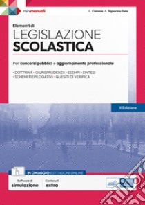 Elementi di legislazione scolastica. Per concorsi pubblici e aggiornamento professionale. Con software di simulazione libro di Camera E. (cur.); Signorino Gelo A. (cur.)