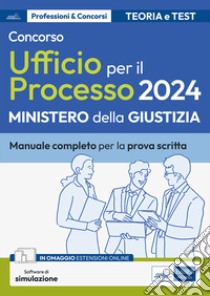 Concorso addetti Ufficio per il Processo 2024. Manuale completo di teoria e test per la prova scritta. Con software di simulazione libro