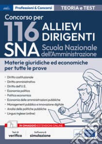 Concorso 116 Allievi Dirigenti SNA (Scuola Nazionale dell'Amministrazione). Materie giuridiche ed economiche per tutte le prove. Teoria e test. Con espansione online. Con software di simulazione libro