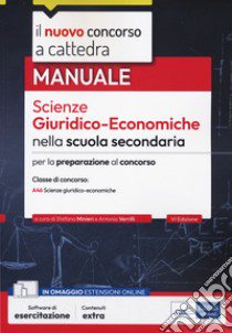 Il nuovo concorso a cattedra. Scienze giuridico-economiche nella scuola secondaria. Manuale per il concorso a cattedra classe di concorso A46. Con software di simulazione libro di Minieri S. (cur.); Verrilli A. (cur.)