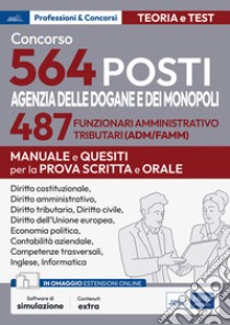 Concorso 564 posti Agenzia delle Dogane e dei Monopoli. 487 funzionari amministrativo tributari (ADM/AFAMM). Manuale e questiti per la prova scritta e orale. Con software di simulazione libro