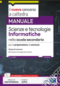 Il nuovo concorso a cattedra. Scienze e tecnologie informatiche nella scuola secondaria. Manuale per la preparazione alla classe di concorso A41. Con estensioni online. Con software di simulazione libro di Gallo Piero