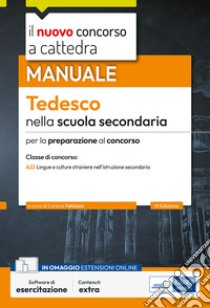 Il nuovo concorso a cattedra. Tedesco nella scuola secondaria. Manuale per la preparazione al concorso classe A22 Lingue e culture straniere nell'istruzione secondaria di I e II grado. Con software di simulazione libro di Felicioni L. (cur.)