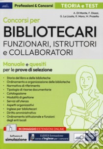 Concorsi per Bibliotecari. Funzionari, Istruttori e Collaboratori. Manuale e quesiti per le prove di selezione. Con espansione online. Con software di simulazione libro di Di Monte; Diozzi Ferruccio; La Licata Giorgia