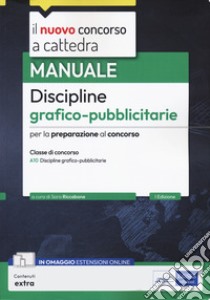 Manuale discipline grafico-pubblicitarie. Manuale per la preparazione al concorso a cattedra per la classe di concorso A10 Discipline grafico-pubblicitarie. Con estensioni online libro di Riccabone S. (cur.)