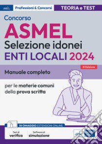 Concorso Asmel 2024. Manuale completo per le materie comuni della prova scritta. Con espansione online. Con software di simulazione libro