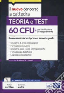 60 CFU per l'abilitazione all'insegnamento scuola I e II grado. Teoria e test. Con estensioni online libro di De Robertis F. (cur.); Crisafulli V. (cur.)