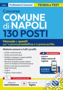 Concorso 130 posti Comune di Napoli. Manuale e quesiti per le materie comuni prova preselettiva e prova scritta. Con espansione online. Con software di simulazione libro