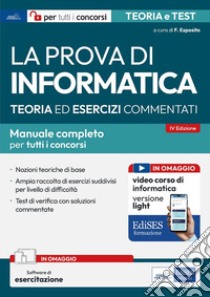 La prova di informatica. Manuale completo tutti concorsi. Con software di simulazione libro di Esposito F. (cur.)