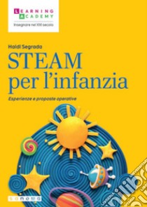 STEAM per l'infanzia. Esperienze e proposte operative libro di Segrada Haidi