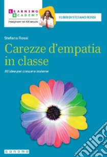 Carezze d'empatia in classe. 50 idee per crescere insieme libro di Rossi Stefano