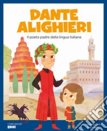 Dante Alighieri. Il poeta padre della lingua italiana. Ediz. a colori libro di Marconi Sara