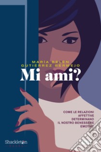 Mi ami? Come le relazioni affettive determinano il nostro benessere emotivo libro di Gutiérrez Bermejo Maria Belén