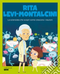 Rita Levi-Montalcini. La scienziata che scoprì come crescono i neuroni libro di Acín dal Maschio Eduardo