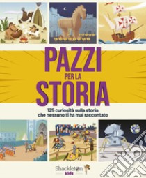 Pazzi per la storia. 125 curiosità sulla storia che nessuno ti ha mai raccontato libro di Bonalletra Alcompás