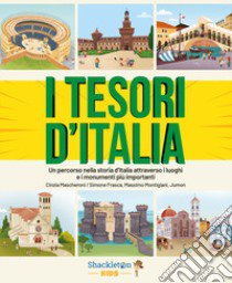 I tesori d'Italia. Un percorso nella storia d'Italia attraverso i luoghi e i monumenti più importanti libro di Mascheroni Cinzia